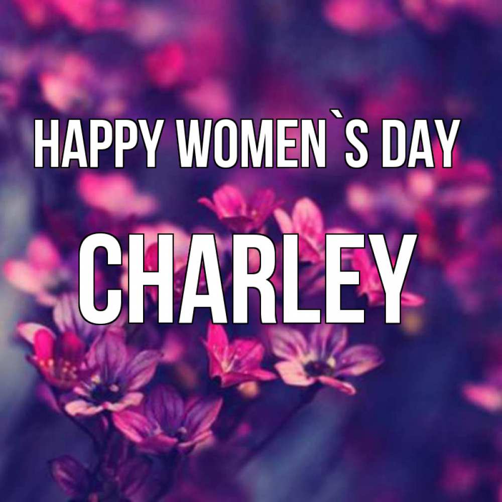 Greetings card с именем, Charley happy women`s day небольшие цветы 1 Greetings with text for free download 
